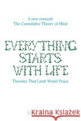 Everything Starts with Life: Theories That Limit World Peace Sunil Kumar 9781543407044 Xlibris Au - książka