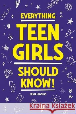 Everything Teen Girls Should Know! Jenn Higgins 9781957590356 Canyon Press LLC - książka