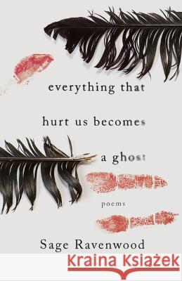 Everything That Hurt Us Becomes a Ghost – Poems Sage Ravenwood 9781954622227  - książka
