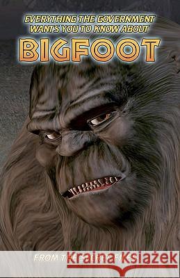 Everything The Government Wants You To Know About Bigfoot: From The Secret Files... Sullivan, Manwolf 9781440479823 Createspace - książka