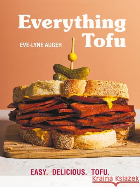 Everything Tofu: Easy. Delicious. Tofu. Eve-Lyne Auger 9780778807278 Robert Rose - książka