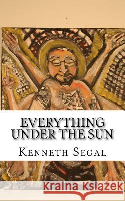 Everything Under the Sun: A potpourri of humorous and inspiring poetry. Segal, Kenneth J. 9781534618541 Createspace Independent Publishing Platform - książka