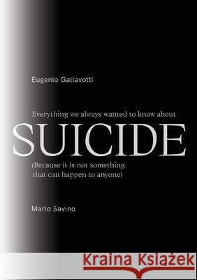 Everything we always wanted to know about SUICIDE Eugenio Gallavotti Mario Savino 9781794874886 Lulu.com - książka