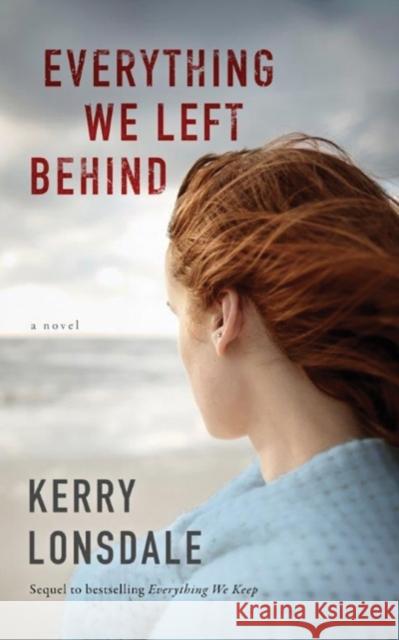 Everything We Left Behind: A Novel Kerry Lonsdale 9781477823972 Amazon Publishing - książka