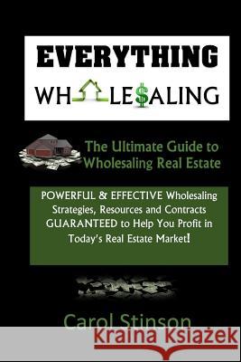 Everything Wholesaling: The Ultimate Guide to Wholesaling Real Estate Carol D. Stinson 9781514348048 Createspace - książka