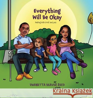 Everything Will Be Okay: Dealing with Grief and Loss Dwanetta Beaver Reed 9781955316361 Keen Vision Publishing, LLC - książka