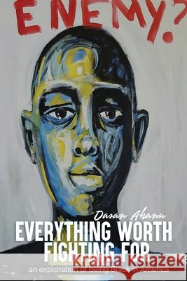 Everything Worth Fighting For: an exploration in being Black in America Dasan Ahanu 9781733050296 Hpj Writeeasy Publishing - książka