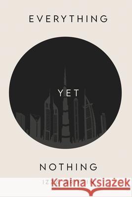 Everything Yet Nothing Izza Ariffin 9781807042714 Woodbridge Publishers - książka
