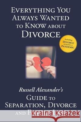 Everything You Always Wanted to Know About Divorce: Russell Alexander's Guide to Separation, Divorce and Family Law Alexander Russell (University of Warwick) 9780995936928 Draft2digital - książka