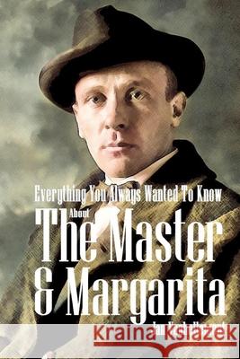 Everything You Always Wanted To Know About The Master & Margarita Jan Vanhellemont, Jan Vanhellemont 9789081853378 Vanhellemont - książka