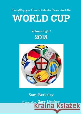 Everything you Ever Wanted to Know about the World Cup Volume Eight: 2018 Berkeley, Sam 9780244672508 Lulu.com - książka