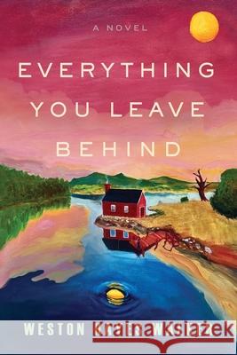 Everything You Leave Behind Weston Hayes Walker 9781966629733 River Grove Books - książka