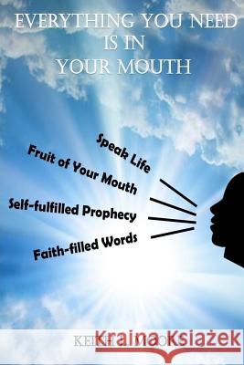 Everything You Need Is in Your Mouth Keith L. Moore 9781986597920 Createspace Independent Publishing Platform - książka