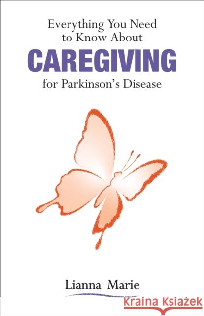 Everything You Need to Know about Caregiving for Parkinson's Disease Lianna Marie 9781557539953 Purdue University Press - książka