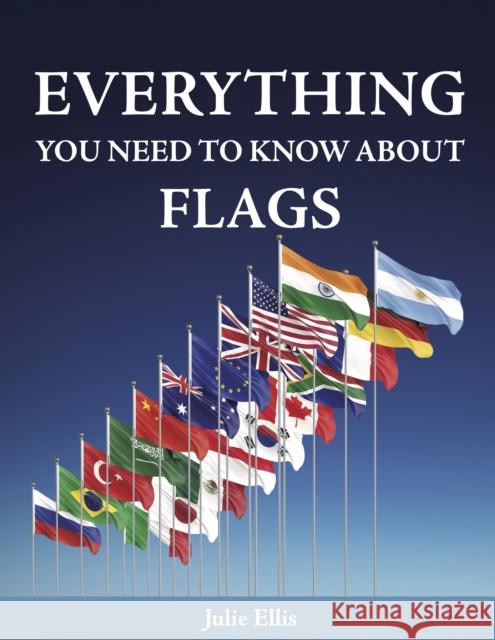 Everything You Need to Know About Flags Julie Ellis 9781921073939 New Holland Publishers - książka