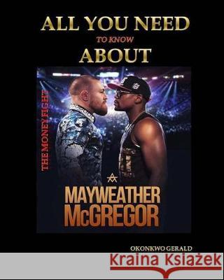 Everything you need to know about Floyd Mayweather vs Conor McGregor: The Money Fight Okonkwo, Gerald 9781975808099 Createspace Independent Publishing Platform - książka
