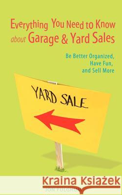 Everything You Need to Know about Garage & Yard Sales: Be Better Organized, Have Fun, and Sell More Fulghum, Jon 9780595417445 iUniverse - książka