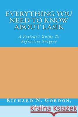 Everything You Need to Know about Lasik: A Patient's Guide to Refractive Surgery Richard Nathaniel Gordo Karen Bucher 9781505876284 Createspace - książka