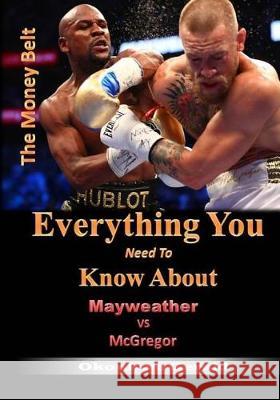 Everything You need to know About Mayweather Vs McGregor: The Money Fight Gerald Okonkwo 9781975994341 Createspace Independent Publishing Platform - książka