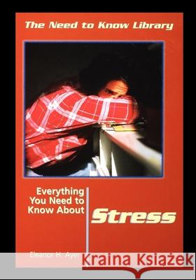 Everything You Need to Know about Stress Eleanor Ayer 9781435887848 Rosen Publishing Group - książka