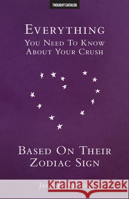 Everything You Need To Know About Your Crush Based On Their Zodiac Sign Catalog, Thought 9781534897526 Createspace Independent Publishing Platform - książka