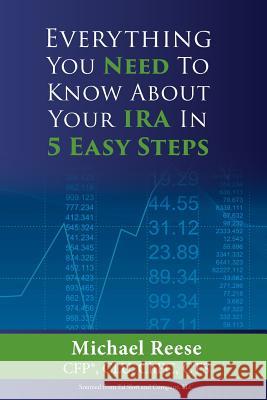 Everything You Need to Know About Your IRA in 5 Easy Steps Michael D. Reese 9781365468094 Lulu.com - książka