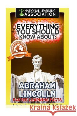 Everything You Should Know About: Abraham Lincoln Richards, Anne 9781976559938 Createspace Independent Publishing Platform - książka