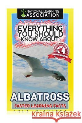 Everything You Should Know About: Albatrosses Richards, Anne 9781973818328 Createspace Independent Publishing Platform - książka