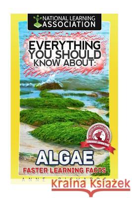 Everything You Should Know About Algae Richards, Anne 9781983771033 Createspace Independent Publishing Platform - książka