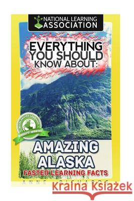 Everything You Should Know About Amazing Alaska Richards, Anne 9781983771477 Createspace Independent Publishing Platform - książka