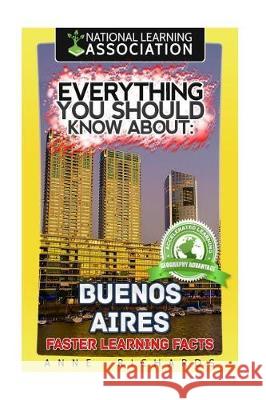 Everything You Should Know About: Buenos Aires Richards, Anne 9781976340536 Createspace Independent Publishing Platform - książka