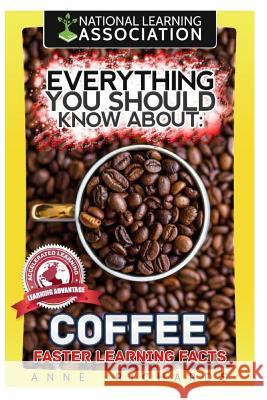 Everything You Should Know About Coffee Richards, Anne 9781984211422 Createspace Independent Publishing Platform - książka