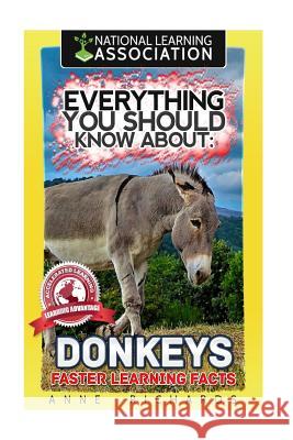 Everything You Should Know About: Donkeys Faster Learning Facts Richards, Anne 9781974115563 Createspace Independent Publishing Platform - książka