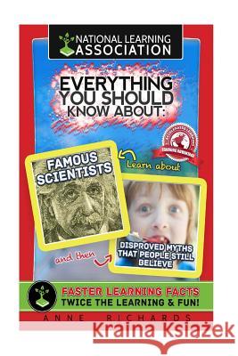 Everything You Should Know About: Famous Scientists and Disproved Myths that People Still Believe Richards, Anne 9781984252463 Createspace Independent Publishing Platform - książka