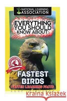 Everything You Should Know About: Fastest Birds Richards, Anne 9781981237944 Createspace Independent Publishing Platform - książka