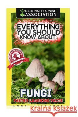 Everything You Should Know About Fungi Richards, Anne 9781981520107 Createspace Independent Publishing Platform - książka