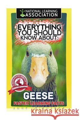 Everything You Should Know About: Geese Faster Learning Facts Richards, Anne 9781974347360 Createspace Independent Publishing Platform - książka