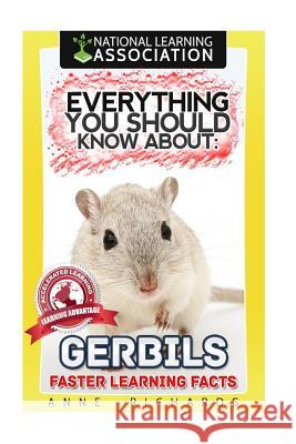 Everything You Should Know About: Gerbils Faster Learning Facts Richards, Anne 9781973986416 Createspace Independent Publishing Platform - książka