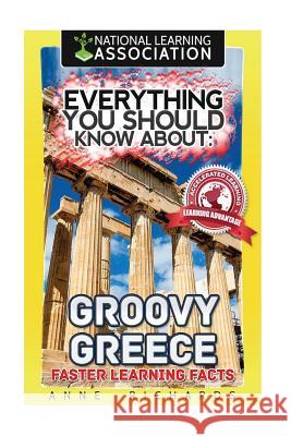 Everything You Should Know About: Groovy Greece Faster Learning Facts Richards, Anne 9781974273652 Createspace Independent Publishing Platform - książka