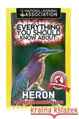 Everything You Should Know About: Herons Faster Learning Facts Richards, Anne 9781974628117 Createspace Independent Publishing Platform - książka