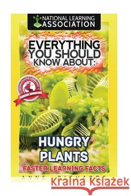 Everything You Should Know About: Hungry Plants Richards, Anne 9781979517638 Createspace Independent Publishing Platform - książka