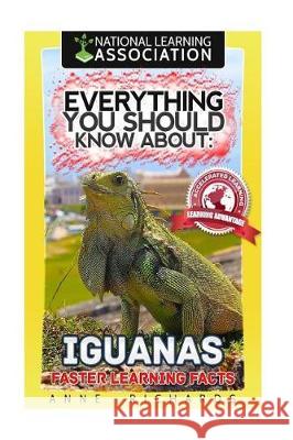 Everything You Should Know About: Iguanas Faster Learning Facts Richards, Anne 9781974628261 Createspace Independent Publishing Platform - książka