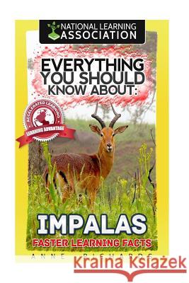 Everything You Should Know About: Impalas Faster Learning Facts Richards, Anne 9781974116751 Createspace Independent Publishing Platform - książka