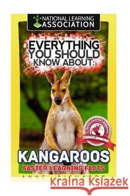 Everything You Should Know About: Kangaroos Faster Learning Facts Richards, Anne 9781974630899 Createspace Independent Publishing Platform - książka
