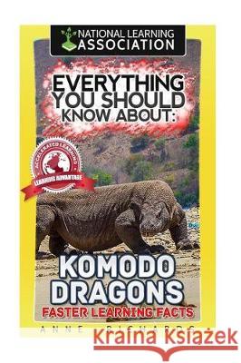 Everything You Should Know About: Komodo Dragons Faster Learning Facts Richards, Anne 9781974631223 Createspace Independent Publishing Platform - książka