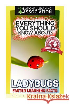 Everything You Should Know About: Ladybugs Faster Learning Facts Richards, Anne 9781974379477 Createspace Independent Publishing Platform - książka