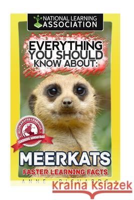 Everything You Should Know About: MEERKATS Faster Learning Facts Richards, Anne 9781974117734 Createspace Independent Publishing Platform - książka