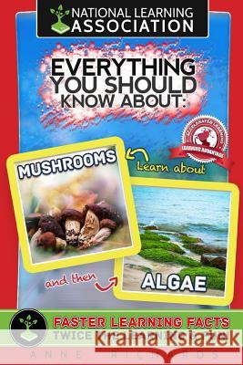 Everything You Should Know About Mushrooms and Algae Richards, Anne 9781984145840 Createspace Independent Publishing Platform - książka