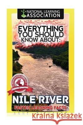 Everything You Should Know About: Nile River Faster Learning Facts Richards, Anne 9781974661961 Createspace Independent Publishing Platform - książka