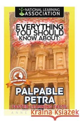 Everything You Should Know About: Palpable Petra Faster Learning Facts Richards, Anne 9781974571529 Createspace Independent Publishing Platform - książka